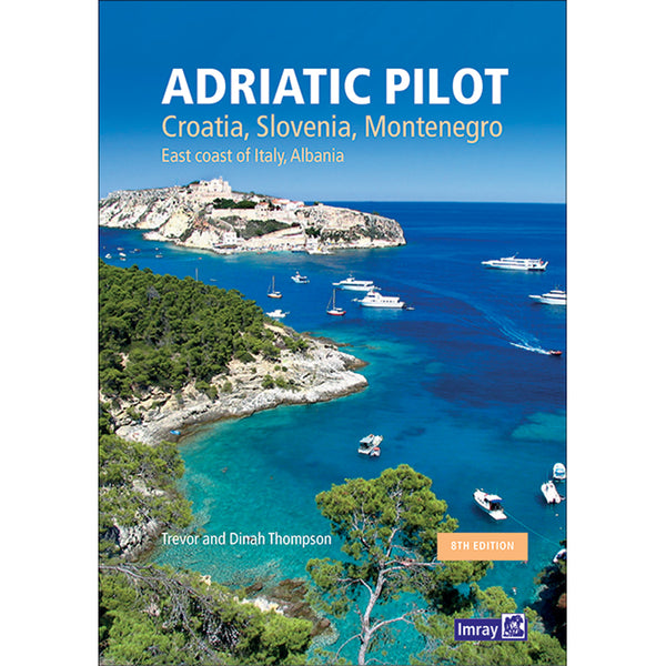 Adriatic Pilot : Croatia, Slovenia, Montenegro, East Coast of Italy, Albania
