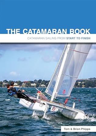 The Catamaran Book (Catamaran Sailing From Start to Finish) by Tom & Brian Phipps