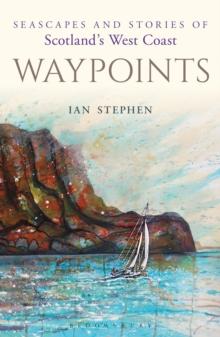 Waypoints : Seascapes and Stories of Scotland's West Coast - Arthur Beale
