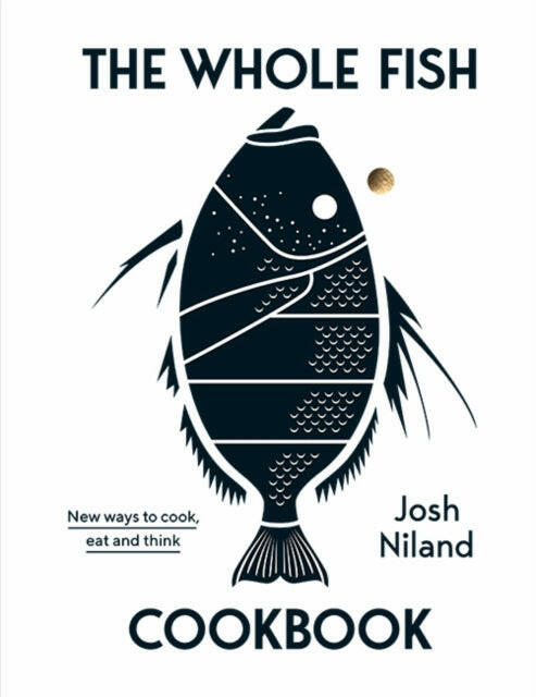 The Whole Fish Cookbook : New ways to cook, eat and think.