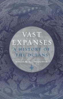 Vast Expanses : A History of the Oceans - Arthur Beale