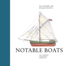 Notable Boats : Forty Small Craft, Forty Great Adventures - Arthur Beale