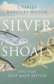 Silver Shoals - Five Fish that Made Britain - Arthur Beale