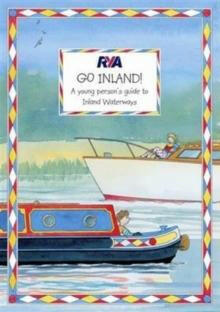 RYA Go Inland : a Young Person's Guide to Inland Waterways - Arthur Beale