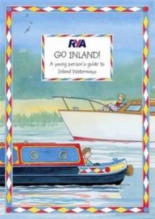 RYA Go Inland : a Young Person's Guide to Inland Waterways - Arthur Beale
