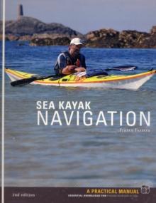 Sea Kayak Navigation : A Practical Manual, Essential Knowledge for Finding Your Way at Sea - Arthur Beale