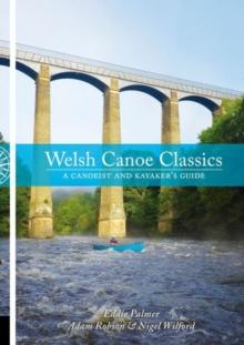 Welsh Canoe Classics : A Canoeist and Kayaker's Guide - Arthur Beale