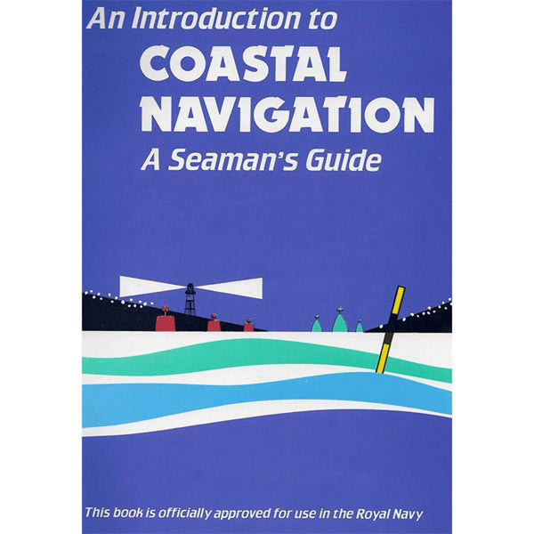 An Introduction to Coastal Naviagtion - A Seaman's Guide
