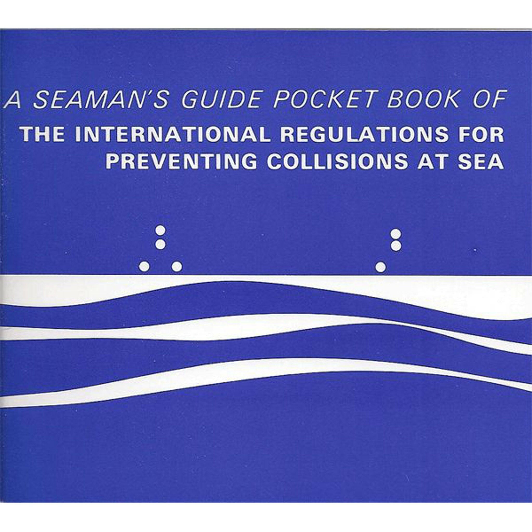 A Seaman's Guide: Pocket Book of the International Regulations for Preventing Collisions at Sea.