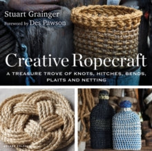 Creative Ropecraft : A treasure trove of knots, hitches, bends, plaits and netting